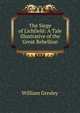 The Siege of Lichfield: A Tale Illustrative of the Great Rebellion, William Gresley 