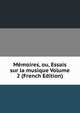 Memoires, ou, Essais sur la musique Volume 2 (French Edition), 