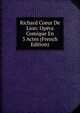 Richard Coeur De Lion: Opera Comique En 3 Actes (French Edition), 