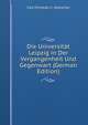 Die Universit?t Leipzig in Der Vergangenheit Und Gegenwart (German Edition), Carl Christian C. Gretschel 