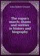 The rogue's march; shams and verities in history and biography, John Hubert Greusel 