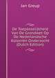 De Toepasselijkheid Van De Grondwet Op De Nederlandsche Kolonien Onderzocht (Dutch Edition), Jan Greup 