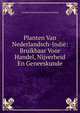 Planten Van Nederlandsch-Indie: Bruikbaar Voor Handel, Nijverheid En Geneeskunde, Arnoldus Hermanus Bisschop Grevelink 