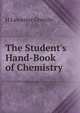 The Student's Hand-Book of Chemistry, H Leicester Greville 