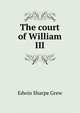 The court of William III, Edwin Sharpe Grew 