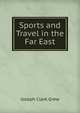 Sports and Travel in the Far East, Joseph Clark Grew 