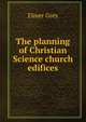 The planning of Christian Science church edifices, Elmer Grey 