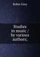 Studies in music / by various authors;, Robin Grey 