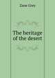 The heritage of the desert, Grey, Zane, 1872-1939 