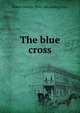 The blue cross, Robert Malory. [from old catalog] Grey 