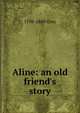 Aline: an old friend's story, 1798-1869 Grey 