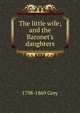 The little wife; and the Baronet's daughters, 1798-1869 Grey 