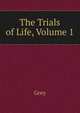 The Trials of Life, Volume 1, Grey 