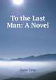To the Last Man: A Novel, Grey, Zane, 1872-1939 