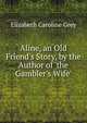 Aline, an Old Friend's Story, by the Author of 'the Gambler's Wife'., Elizabeth Caroline Grey 