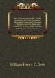 The Lords and the People, Or, the Principles of Civil Government Illustrated: Under the Connexion of Religion with the State, and Nobility in Britain, . Independence, and the Fall of the Roman E, William Henry C. Grey 