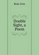 Double Sight, a Poem, Rose Grey 