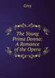 The Young Prima Donna: A Romance of the Opera, Grey 