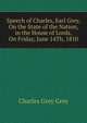 Speech of Charles, Earl Grey, On the State of the Nation, in the House of Lords, On Friday, June 14Th, 1810, Charles Grey Grey 