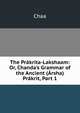 The Pr?krita-Lakshaam: Or, Chanda's Grammar of the Ancient (?rsha) Pr?krit, Part 1, Chaa 