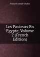 Les Pasteurs En Egypte, Volume 2 (French Edition), Francois Joseph Chabas 