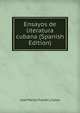 Ensayos de literatura cubana (Spanish Edition), Jose Maria Chacon y Calvo 