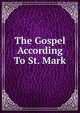 The Gospel According To St. Mark, 