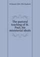The pastoral teaching of St. Paul; his ministerial ideals, W Edward 1858-1934 Chadwick 