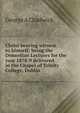 Christ bearing witness to himself: being the Donnellan Lectures for the year 1878-9 delivered in the Chapel of Trinity College, Dublin, George A Chadwick 