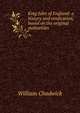 King John of England: a history and vindication, based on the original authorities, William Chadwick 