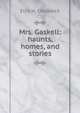 Mrs. Gaskell: haunts, homes, and stories, Ellis H. Chadwick 