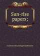 Sun-rise papers;, J S. [from old catalog] Chadbourne 