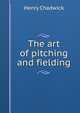 The art of pitching and fielding, Henry Chadwick 