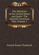 The Relations of the United States and Spain: The Spanish-American War, Volume 1, French Ensor Chadwick 