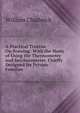 A Practical Treatise On Brewing: With the Mode of Using the Thermometer and Saccharometer, Chiefly Designed for Private Families, William Chadwick 