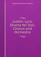 Judith: Lyric Drama for Soli, Chorus and Orchestra, George Whitefield Chadwick 