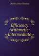 Efficiency Arithmetic: Intermediate, Charles Ernest Chadsey 
