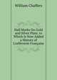 Hall Marks On Gold and Silver Plate. to Which Is Now Added a History of L'orf?vrerie Fran?aise, William Chaffers 