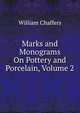 Marks and Monograms On Pottery and Porcelain, Volume 2, William Chaffers 