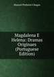 Magdalena E Helena: Dramas Originaes (Portuguese Edition), Manuel Pinheiro Chagas 
