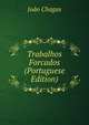 Trabalhos Forcados (Portuguese Edition), Joao Chagas 