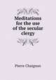Meditations for the use of the secular clergy, Pierre Chaignon 