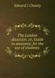 The London dissector, or, Guide to anatomy; for the use of students ., Edward J Chaisty 