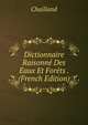 Dictionnaire Raisonne Des Eaux Et Forets . (French Edition), Chailland 