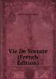 Vie De Socrate (French Edition), Anthelme Edouard Chaignet 