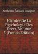 Histoire De La Psychologie Des Grecs, Volume 5 (French Edition), Anthelme Edouard Chaignet 