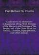 Explorations & Adventures in Equatorial Africa: With Accounts of the Manners and Customs of the People, and of the Chace Sic of the Gorilla, . Elephant, Hippopotamus, and Other Animals, Paul B. Du Chaillu 