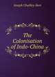 The Colonisation of Indo-China, Joseph Chailley-Bert 
