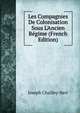 Les Compagnies De Colonisation Sous L'Ancien R?gime (French Edition), Joseph Chailley-Bert 