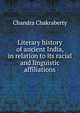 Literary history of ancient India, in relation to its racial and linguistic affiliations, Chandra Chakraberty 